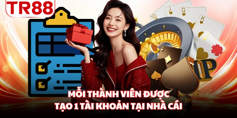 Mỗi thành viên được tạo 1 tài khoản tại nhà cái