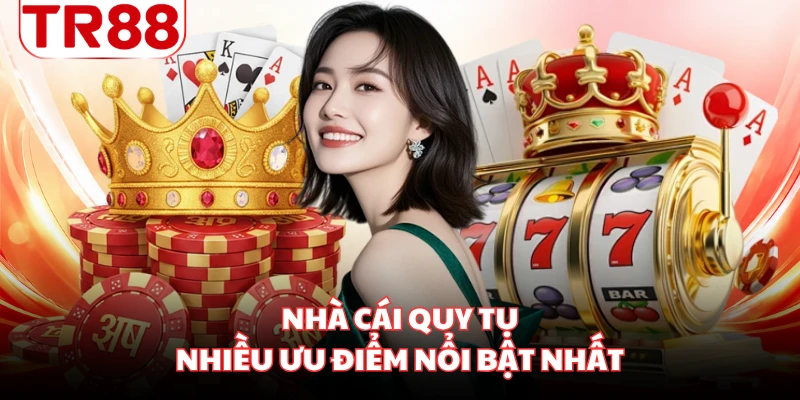 Nhà cái quy tụ nhiều ưu điểm nổi bật nhất