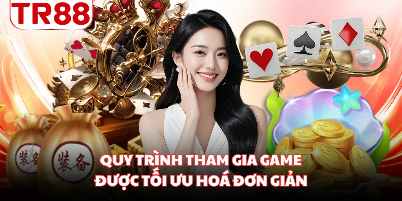 Quy trình tham gia game được tối ưu hoá đơn giản