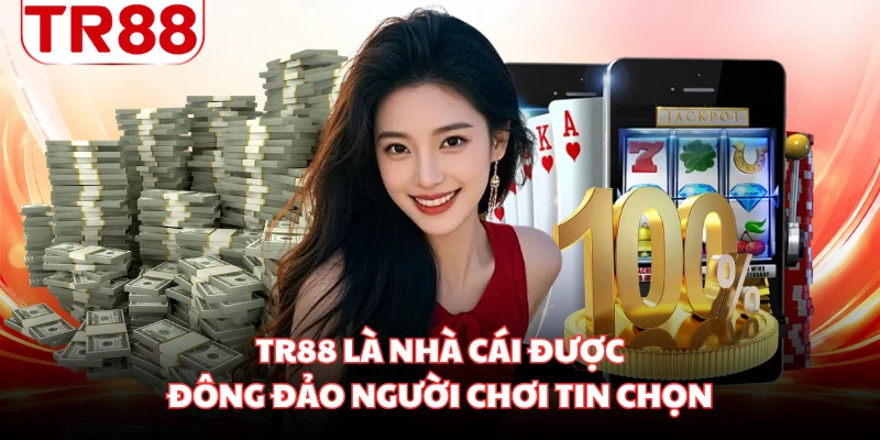 TR88 là nhà cái được đông đảo người chơi tin chọn
